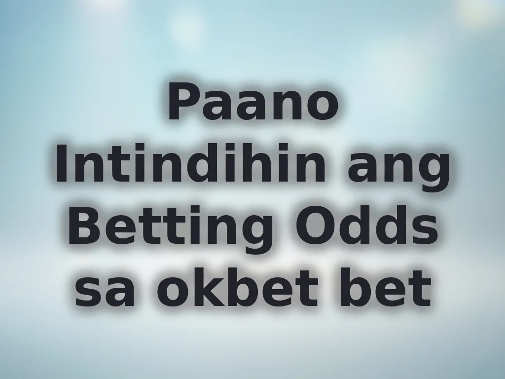 Paano Intindihin ang Betting Odds sa okbet bet